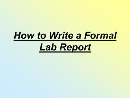 How to Write a Formal Lab Report. Title Page Middle Centre of the Page Underlined descriptive LAB TITLE! At the bottom right Your name Partner(s): name(s)