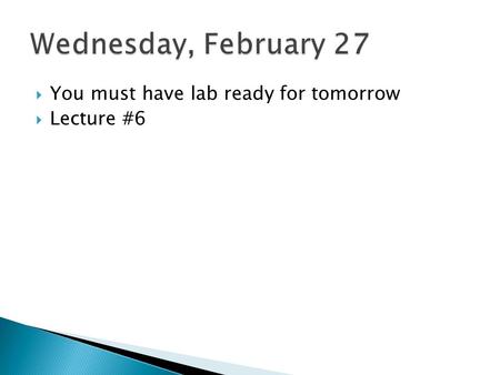  You must have lab ready for tomorrow  Lecture #6.