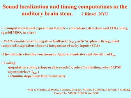 Sound localization and timing computations in the auditory brain stem. J Rinzel, NYU with G Svirskis, R Dodla, V Kotak, D Sanes, M Day, B Doiron, P Jercog,