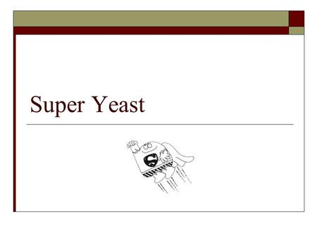 Super Yeast.