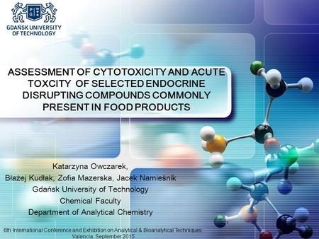 LOGO ASSESSMENT OF CYTOTOXICITY AND ACUTE TOXCITY OF SELECTED ENDOCRINE DISRUPTING COMPOUNDS COMMONLY PRESENT IN FOOD PRODUCTS Katarzyna Owczarek, Błażej.