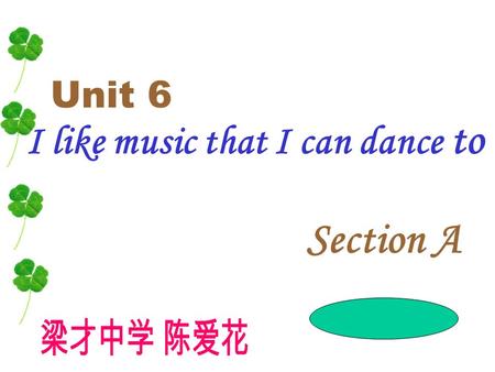 I like music that I can dance to Unit 6 Section A.