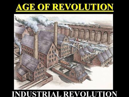 AGE OF REVOLUTION INDUSTRIAL REVOLUTION. Opening Activity I will assign each student one word from the list of 16 important terms from the Industrial.