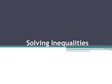Solving Inequalities. Exploring Inequalities PhraseSymbolExamples is less than.