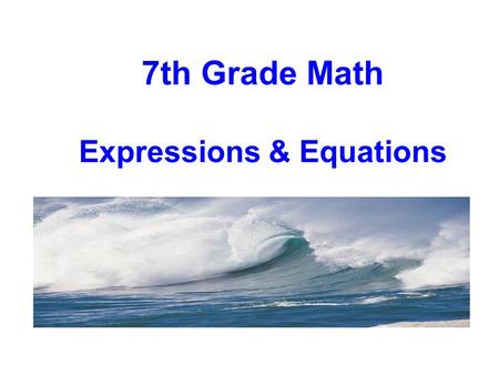 7th Grade Math Expressions & Equations. Setting the PowerPoint View Use Normal View for the Interactive Elements To use the interactive elements in this.