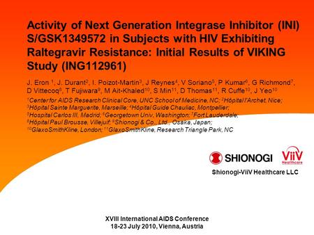 XVIII International AIDS Conference 18-23 July 2010, Vienna, Austria Shionogi-ViiV Healthcare LLC Activity of Next Generation Integrase Inhibitor (INI)