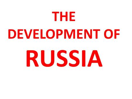 THE DEVELOPMENT OF RUSSIA Essential Question: How did Slavic, Viking, and Byzantine influences impact the development of Russia?