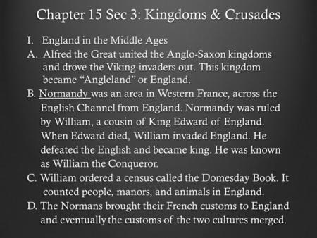 Chapter 15 Sec 3: Kingdoms & Crusades I. England in the Middle Ages A.Alfred the Great united the Anglo-Saxon kingdoms and drove the Viking invaders out.