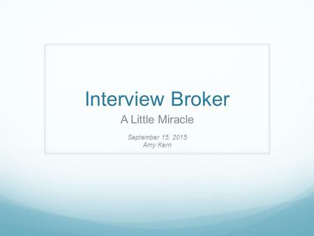 Interview Broker A Little Miracle September 15, 2015 Amy Kern.