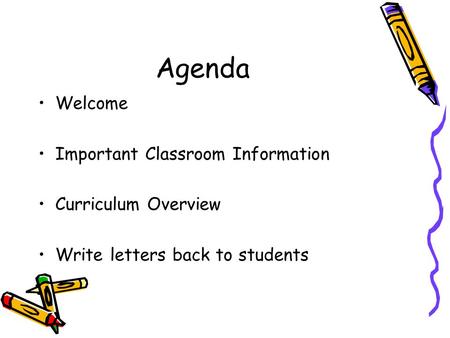 Agenda Welcome Important Classroom Information Curriculum Overview Write letters back to students.