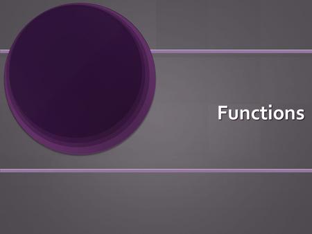 Functions. What is a function? A function consists of: A function consists of: A set called the domain containing numbers called inputs, and a set called.