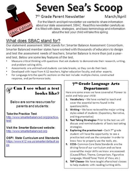 7 th Grade Parent Newsletter March/April SBAC Edition For the March and April newsletter we wanted to share information about our state assessment, SBAC.