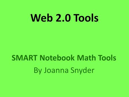 Web 2.0 Tools SMART Notebook Math Tools By Joanna Snyder.