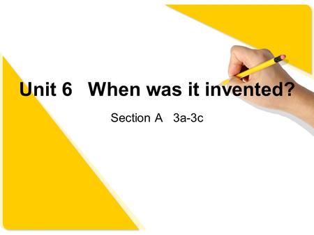 Unit 6 When was it invented? Section A 3a-3c. Revision Greetings. Practice. 英汉互译 发明 发明家 发明物 改变 被用来做 提到，提及 受欢迎的，流行的 传播 最喜欢的 生产 美味的.