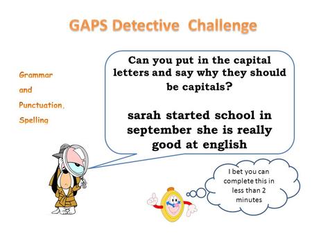 Can you put in the capital letters and say why they should be capitals ? sarah started school in september she is really good at english I bet you can.