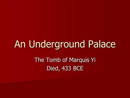 An Underground Palace The Tomb of Marquis Yi Died, 433 BCE.
