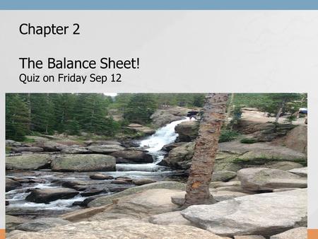 Chapter 2 The Balance Sheet! Quiz on Friday Sep 12.