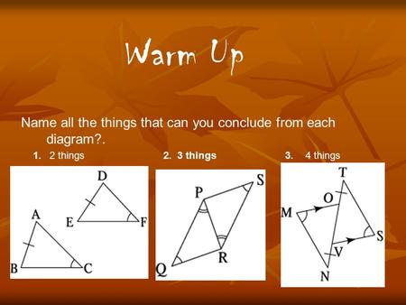 Name all the things that can you conclude from each diagram?. 1. 2 things2. 3 things3.4 things Warm Up.