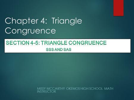 Chapter 4: Triangle Congruence MISSY MCCARTHY OKEMOS HIGH SCHOOL MATH INSTRUCTOR.