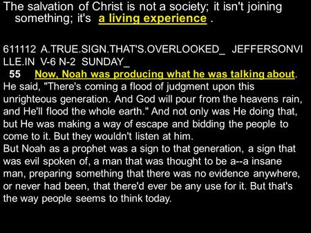 The salvation of Christ is not a society; it isn't joining something; it's a living experience. 611112 A.TRUE.SIGN.THAT'S.OVERLOOKED_ JEFFERSONVI LLE.IN.