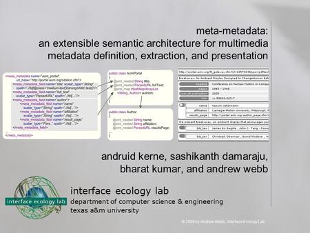 © 2008 by Andrew Webb, Interface Ecology Lab. meta-metadata: an extensible semantic architecture for multimedia metadata definition, extraction, and presentation.