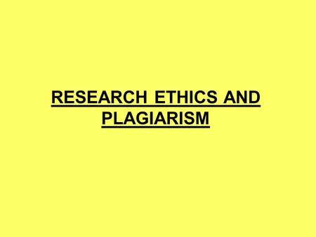 RESEARCH ETHICS AND PLAGIARISM