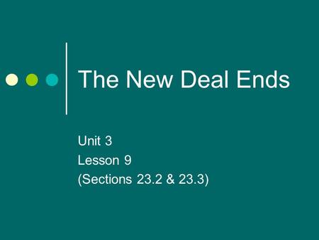 The New Deal Ends Unit 3 Lesson 9 (Sections 23.2 & 23.3)