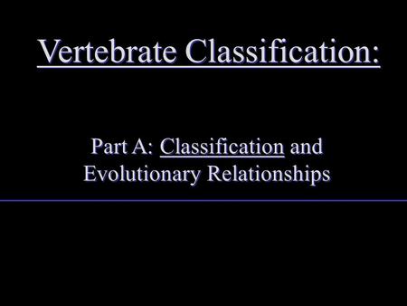 Part A: Classification and Evolutionary Relationships Vertebrate Classification: