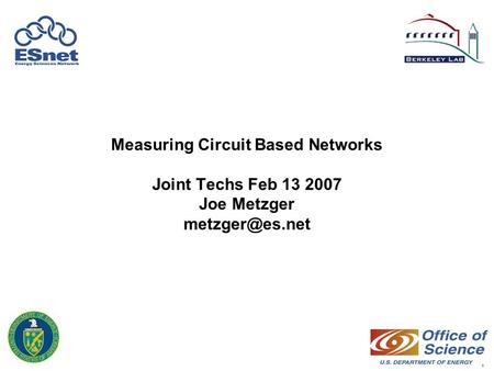 1 Measuring Circuit Based Networks Joint Techs Feb 13 2007 Joe Metzger