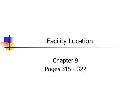 Facility Location Chapter 9 Pages 315 - 322. Importance of Location Decisions Long-term decisions Difficult to reverse Affect fixed & variable costs Transportation.