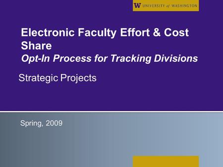 Electronic Faculty Effort & Cost Share Opt-In Process for Tracking Divisions Strategic Projects Spring, 2009.