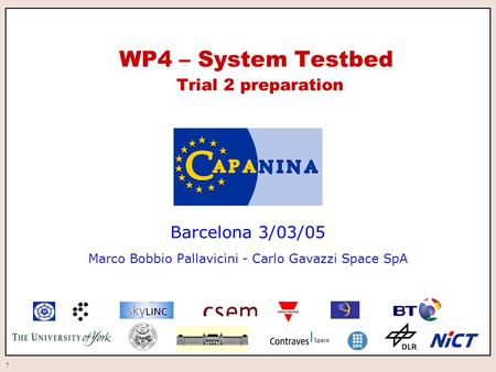 1 WP4 – System Testbed Trial 2 preparation Barcelona 3/03/05 Marco Bobbio Pallavicini - Carlo Gavazzi Space SpA.