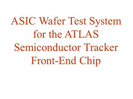 ASIC Wafer Test System for the ATLAS Semiconductor Tracker Front-End Chip.