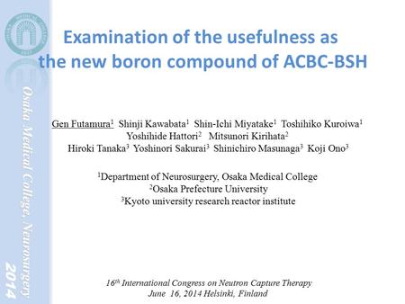 Examination of the usefulness as the new boron compound of ACBC-BSH Gen Futamura 1 Shinji Kawabata 1 Shin-Ichi Miyatake 1 Toshihiko Kuroiwa 1 Yoshihide.