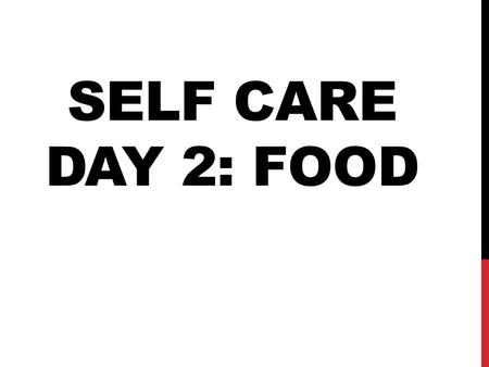 SELF CARE DAY 2: FOOD. CHECK IN What is your favorite food? What did you have for breakfast (or what do you like to have for breakfast)?