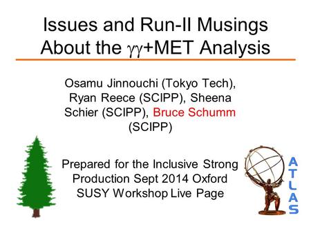 Issues and Run-II Musings About the  +MET Analysis Osamu Jinnouchi (Tokyo Tech), Ryan Reece (SCIPP), Sheena Schier (SCIPP), Bruce Schumm (SCIPP) Prepared.
