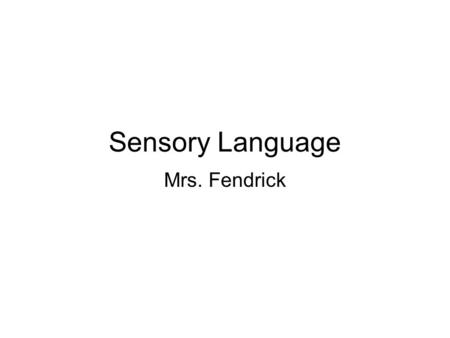 Sensory Language Mrs. Fendrick. Cornell Notes Use only blue or black ink or regular pencil. Name (first and last) Date Reading Period # Fold left side.