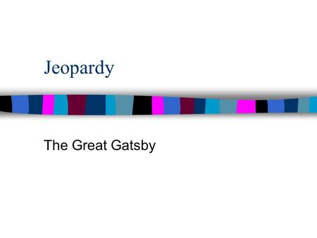 Jeopardy The Great Gatsby. 100 300 400 500 100 200 300 400 500 Final Jeopardy 200 CharactersSymbolsPlot Quotes: Who said it and about whom/what was it.