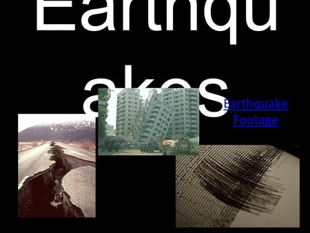 Earthqu akes Earthquake Footage. Epicenter The point on Earth’s surface directly above where the energy is released in an earthquake. Focus = point where.
