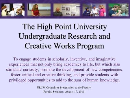 The High Point University Undergraduate Research and Creative Works Program The High Point University Undergraduate Research and Creative Works Program.