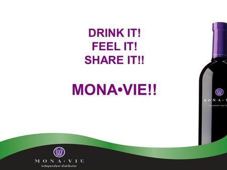 DRINK IT! FEEL IT! SHARE IT!! MONAVIE!!. The Right Product 1. 19 of the world’s most nutritious fruits including: The Crown Jewel of the Amazon rain forest,
