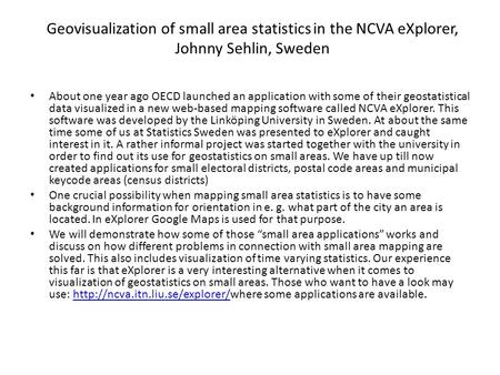 Geovisualization of small area statistics in the NCVA eXplorer, Johnny Sehlin, Sweden About one year ago OECD launched an application with some of their.