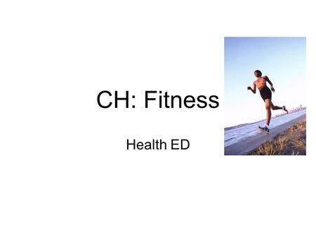 CH: Fitness Health ED. Benefits of Exercise.. Physical Health Nervous System Respiratory System Cardiovascular System Weight control Mental benefits Social.