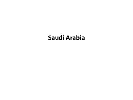 Saudi Arabia. Government and Economy Saudi Arabia (SA) is a monarch with no written constitution or elected legislature The United State(US) and Saudi.