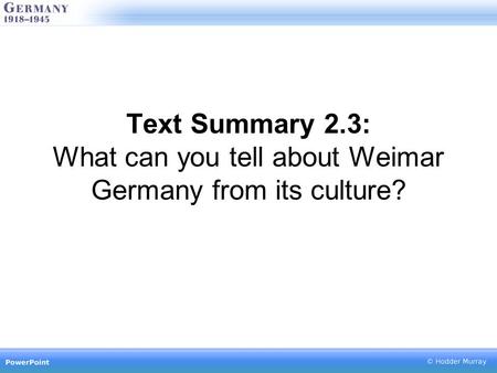 Text Summary 2.3: What can you tell about Weimar Germany from its culture?