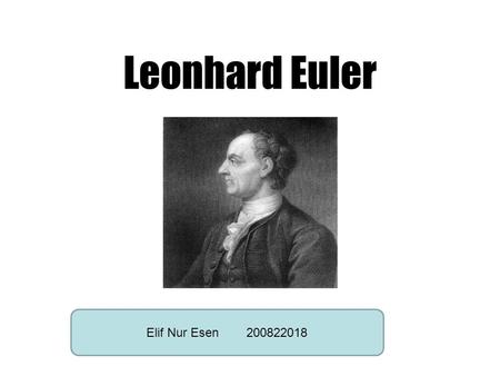 Leonhard Euler Elif Nur Esen 	200822018.