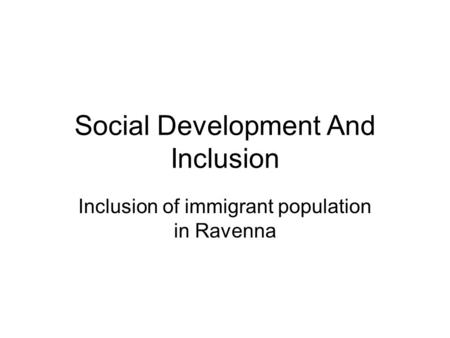 Social Development And Inclusion Inclusion of immigrant population in Ravenna.