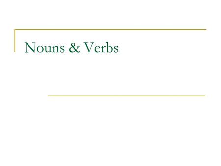 Nouns & Verbs.