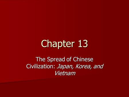 The Spread of Chinese Civilization: Japan, Korea, and Vietnam