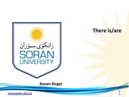 Www.soran.edu.iq Kovan Rizgar There is/are 1. www.soran.edu.iq Department of Mathematics Faculty of Education Week 19 M. Kovan Rizgar.